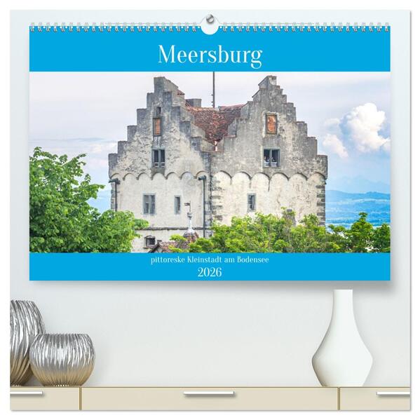 Meersburg - pittoreske Kleinstadt am Bodensee (hochwertiger Premium Wandkalender 2026 DIN A2 quer) Kunstdruck in Hochglanz