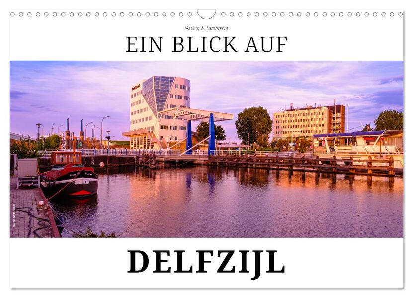 Ein Blick auf Delfzijl (Wandkalender 2026 DIN A3 quer) CALVENDO Monatskalender