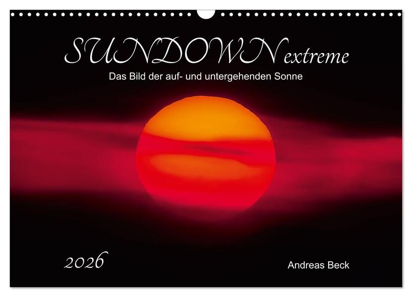 SUNDOWN EXTREME - Das Bild der auf- und untergehenden Sonne (Wandkalender 2026 DIN A3 quer) CALVENDO Monatskalender