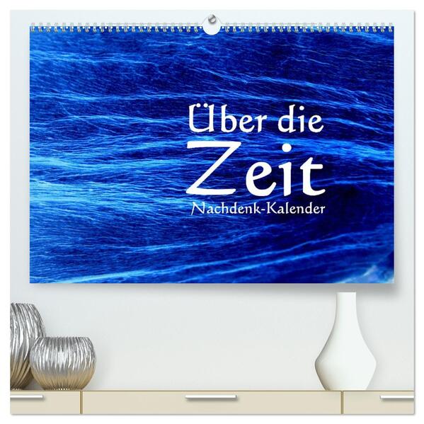 Über die Zeit - Nachdenk-Kalender (hochwertiger Premium Wandkalender 2026 DIN A2 quer) Kunstdruck in Hochglanz