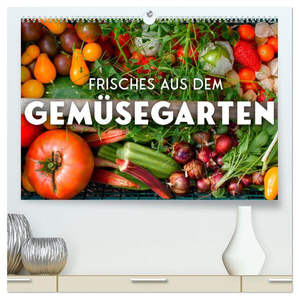 Frisches aus dem Gemüsegarten (hochwertiger Premium Wandkalender 2026 DIN A2 quer) Kunstdruck in Hochglanz