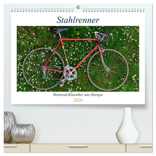 Stahlrenner - Rennrad-Klassiker aus Europa (hochwertiger Premium Wandkalender 2026 DIN A2 quer) Kunstdruck in Hochglanz