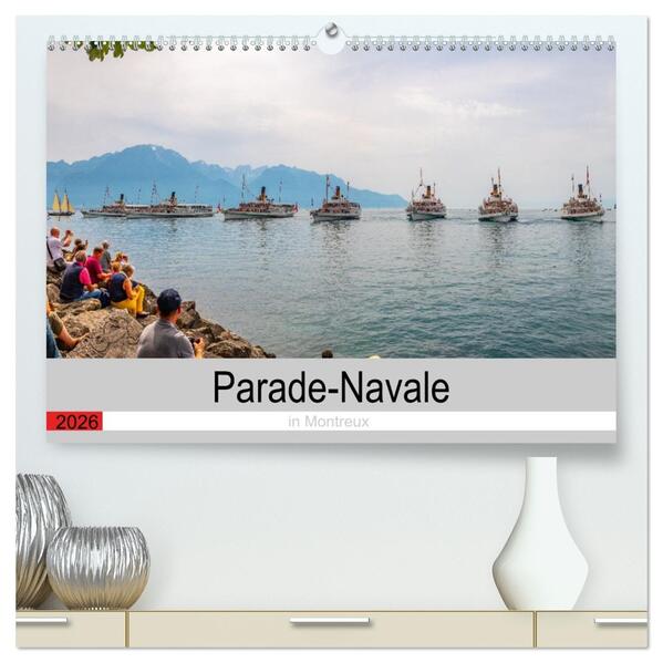 Parade-Navale in Montreux (hochwertiger Premium Wandkalender 2026 DIN A2 quer) Kunstdruck in Hochglanz