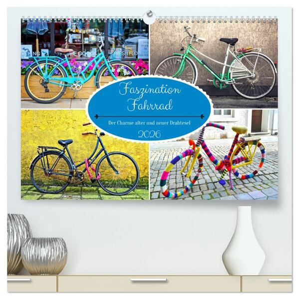 Faszination Fahrrad. Der Charme alter und neuer Drahtesel (hochwertiger Premium Wandkalender 2026 DIN A2 quer) Kunstdruck in Hochglanz