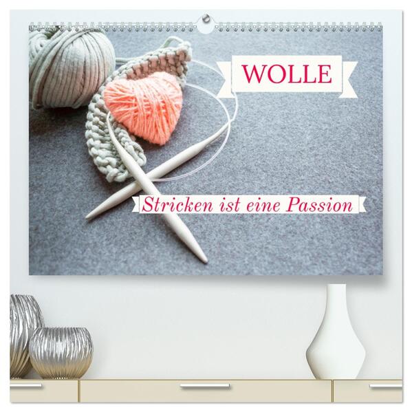 WOLLE Stricken ist eine Passion (hochwertiger Premium Wandkalender 2026 DIN A2 quer) Kunstdruck in Hochglanz