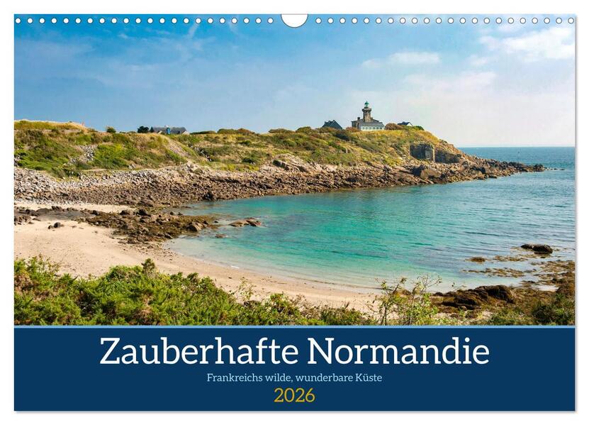 Zauberhafte Normandie: Frankreichs wilde wunderbare Küste (Wandkalender 2026 DIN A3 quer) CALVENDO Monatskalender