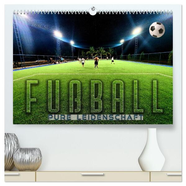 Fußball - pure Leidenschaft (hochwertiger Premium Wandkalender 2026 DIN A2 quer) Kunstdruck in Hochglanz