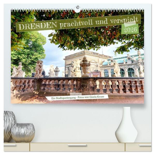 Dresden prachtvoll und verspielt (hochwertiger Premium Wandkalender 2026 DIN A2 quer) Kunstdruck in Hochglanz