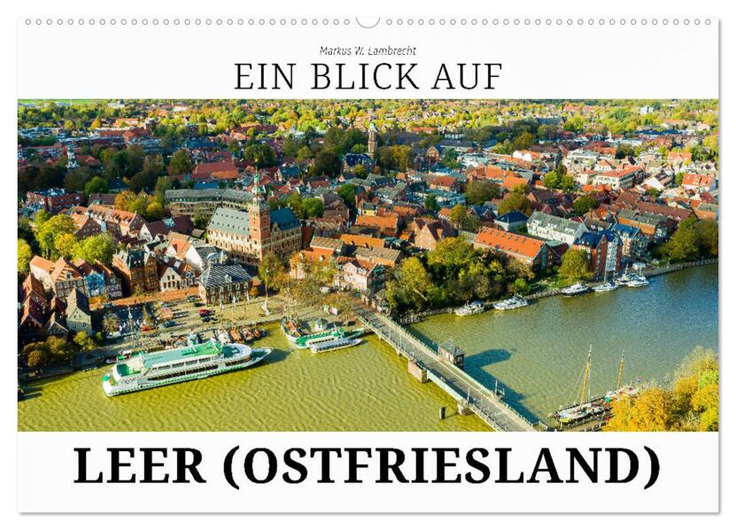 Ein Blick auf Leer (Ostfriesland) (Wandkalender 2026 DIN A2 quer) CALVENDO Monatskalender