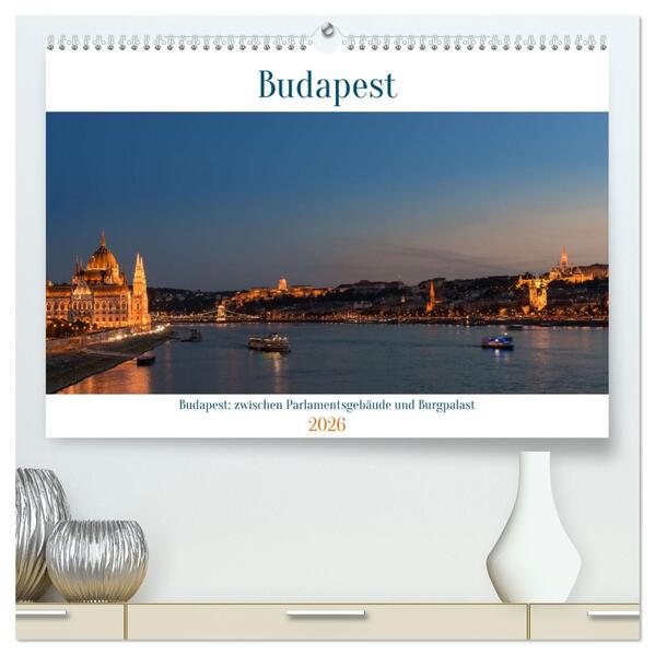 Budapest: zwischen Parlamentsgebäude und Burgpalast (hochwertiger Premium Wandkalender 2026 DIN A2 quer) Kunstdruck in Hochglanz