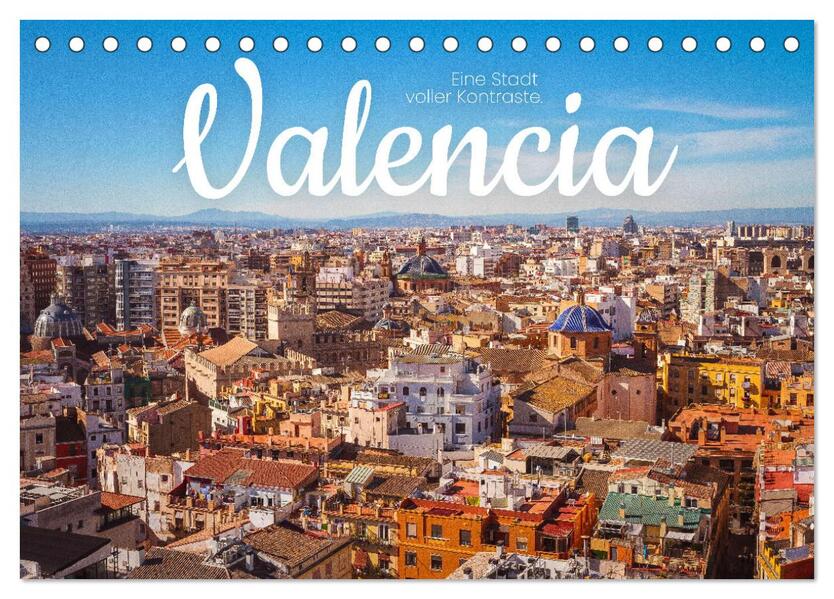 Valencia - Eine Stadt voller Kontraste. (Tischkalender 2026 DIN A5 quer) CALVENDO Monatskalender