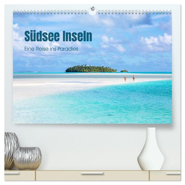 Südsee Inseln - Eine Reise ins Paradies (hochwertiger Premium Wandkalender 2026 DIN A2 quer) Kunstdruck in Hochglanz