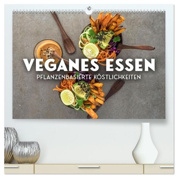 Veganer Essen - Pflanzenbasierte Köstlichkeiten (hochwertiger Premium Wandkalender 2026 DIN A2 quer) Kunstdruck in Hochglanz