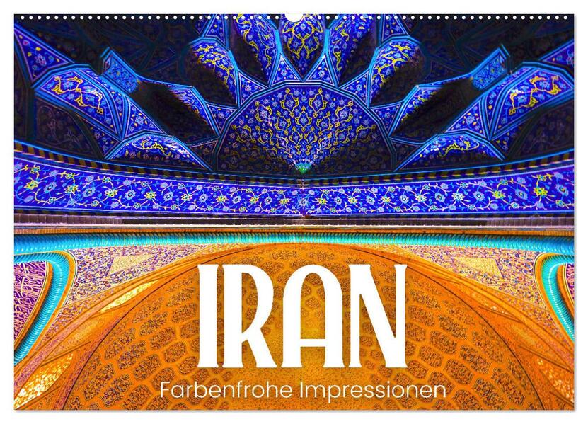 Iran - Farbenfrohe Impressionen (Wandkalender 2026 DIN A2 quer) CALVENDO Monatskalender