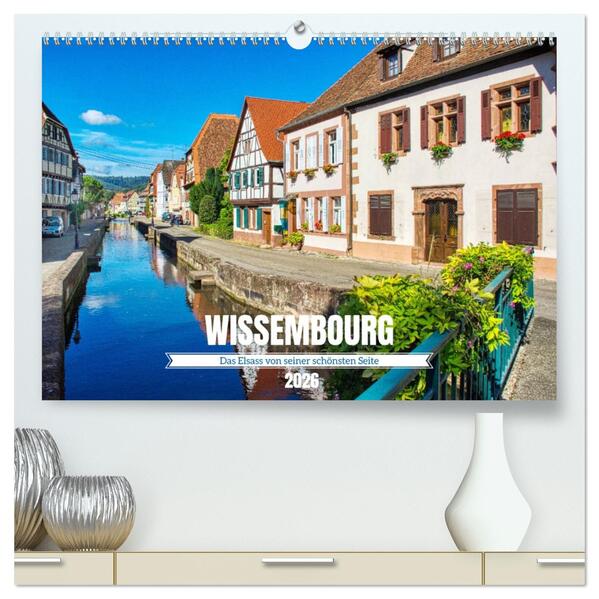 Wissembourg - Das Elsass von seiner schönsten Seite (hochwertiger Premium Wandkalender 2026 DIN A2 quer) Kunstdruck in Hochglanz