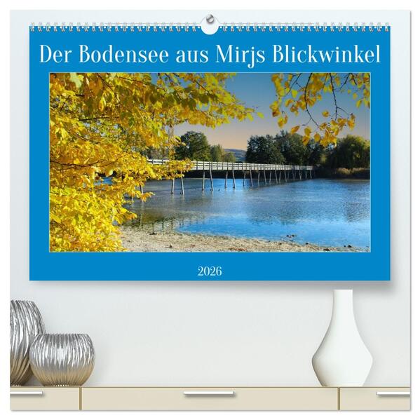 Der Bodensee aus Mirjs Blickwinkel (hochwertiger Premium Wandkalender 2026 DIN A2 quer) Kunstdruck in Hochglanz