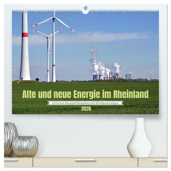 Alte und neue Energie im Rheinland - zwischen Braunkohletagebau und Windkraftanlagen (hochwertiger Premium Wandkalender 2026 DIN A2 quer) Kunstdruck in Hochglanz