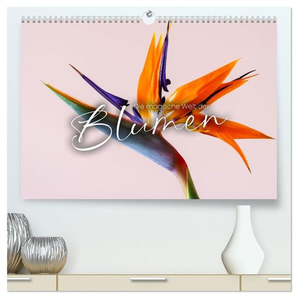 Die magische Welt der Blumen (hochwertiger Premium Wandkalender 2026 DIN A2 quer) Kunstdruck in Hochglanz