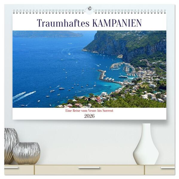 Traumhaftes KAMPANIEN eine Reise vom Vesuv bis Sorrent (hochwertiger Premium Wandkalender 2026 DIN A2 quer) Kunstdruck in Hochglanz