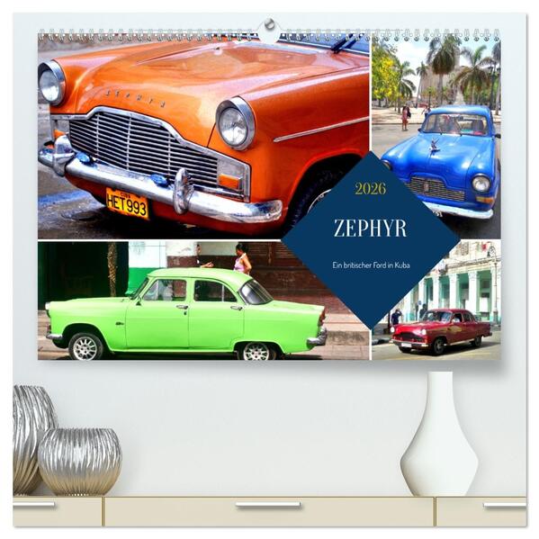 ZEPHYR - Ein britischer Ford in Kuba (hochwertiger Premium Wandkalender 2026 DIN A2 quer) Kunstdruck in Hochglanz