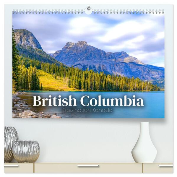 British Columbia - Faszination Kanada (hochwertiger Premium Wandkalender 2026 DIN A2 quer) Kunstdruck in Hochglanz