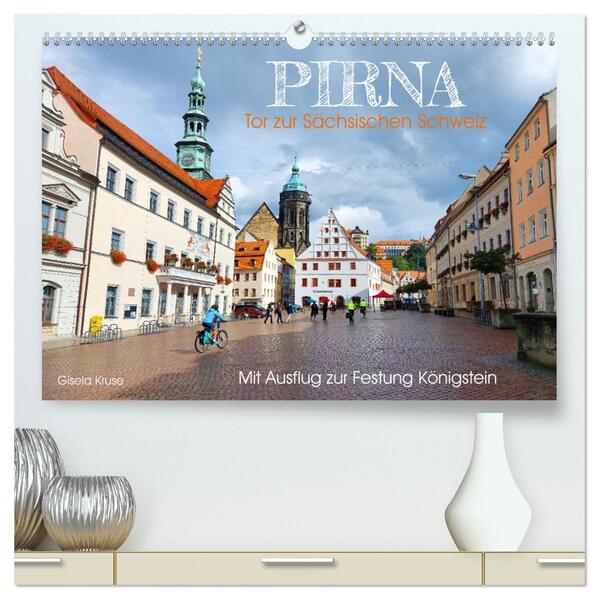 Pirna - Tor zur Sächsischen Schweiz (hochwertiger Premium Wandkalender 2026 DIN A2 quer) Kunstdruck in Hochglanz
