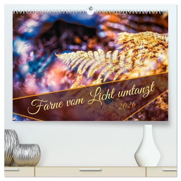 Farne vom Licht umtanzt (hochwertiger Premium Wandkalender 2026 DIN A2 quer) Kunstdruck in Hochglanz