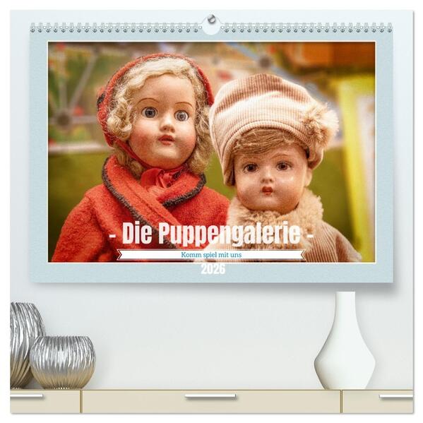 Die Puppengalerie (hochwertiger Premium Wandkalender 2026 DIN A2 quer) Kunstdruck in Hochglanz