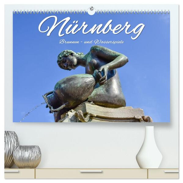Nürnberg Brunnen - und Wasserspiele (hochwertiger Premium Wandkalender 2026 DIN A2 quer) Kunstdruck in Hochglanz