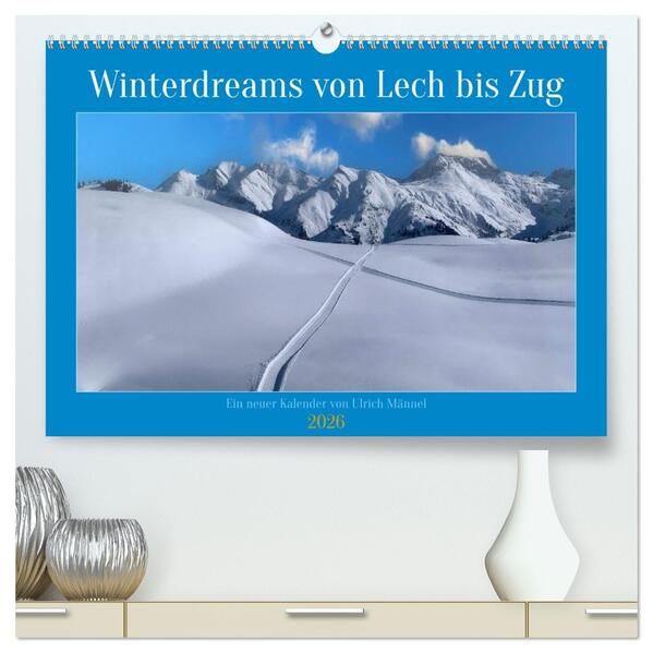 Winterdreams von Lech bis Zug (hochwertiger Premium Wandkalender 2026 DIN A2 quer) Kunstdruck in Hochglanz