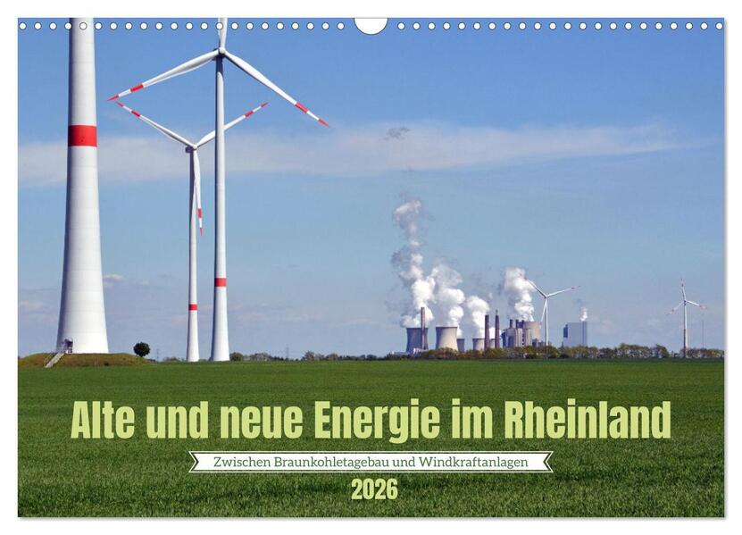 Alte und neue Energie im Rheinland - zwischen Braunkohletagebau und Windkraftanlagen (Wandkalender 2026 DIN A3 quer) CALVENDO Monatskalender