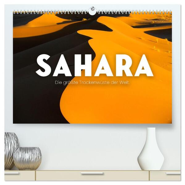 Sahara - Die größte Trockenwüste der Welt. (hochwertiger Premium Wandkalender 2026 DIN A2 quer) Kunstdruck in Hochglanz