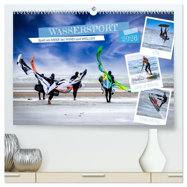 Wassersport - Spaß am Meer bei Wind und Wellen (hochwertiger Premium Wandkalender 2026 DIN A2 quer) Kunstdruck in Hochglanz
