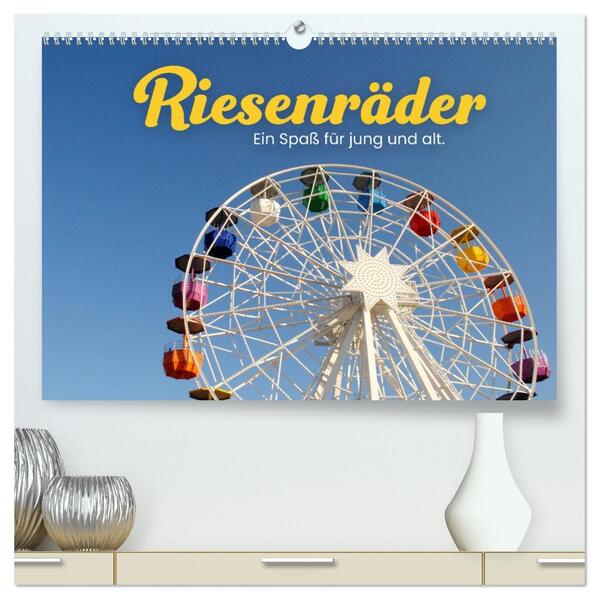 Riesenräder - Ein Spaß für jung und alt. (hochwertiger Premium Wandkalender 2026 DIN A2 quer) Kunstdruck in Hochglanz