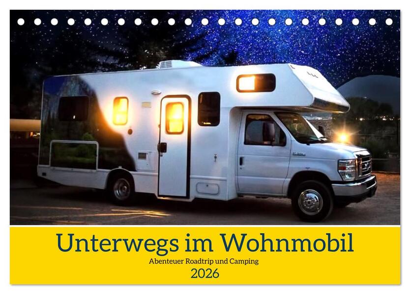 Unterwegs im Wohnmobil. Abenteuer Roadtrip und Camping (Tischkalender 2026 DIN A5 quer) CALVENDO Monatskalender