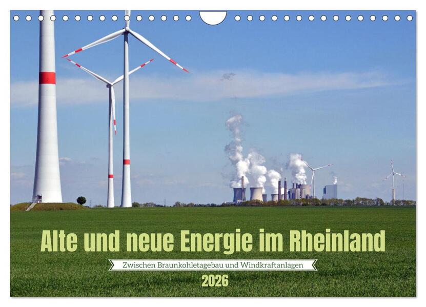 Alte und neue Energie im Rheinland - zwischen Braunkohletagebau und Windkraftanlagen (Wandkalender 2026 DIN A4 quer) CALVENDO Monatskalender