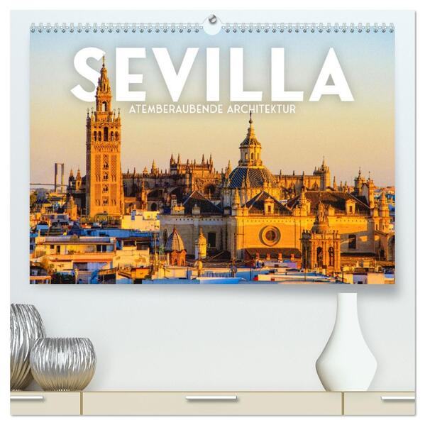 Sevilla - Atemberaubende Architektur (hochwertiger Premium Wandkalender 2026 DIN A2 quer) Kunstdruck in Hochglanz
