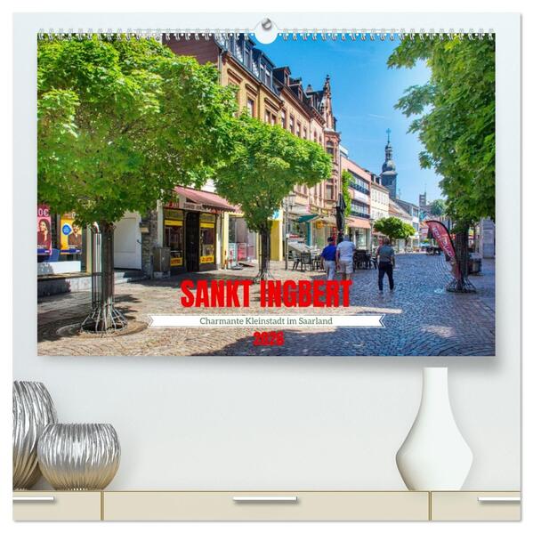 Sankt Ingbert - Charmante Kleinstadt im Saarland (hochwertiger Premium Wandkalender 2026 DIN A2 quer) Kunstdruck in Hochglanz