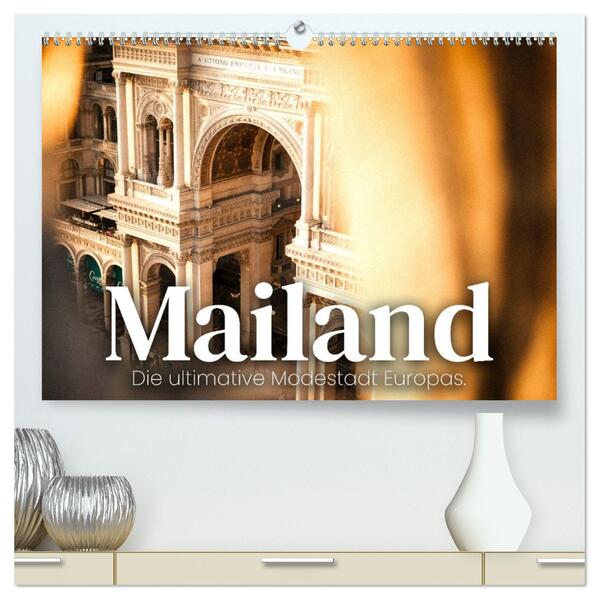 Mailand - Die ultimative Modestadt Europas. (hochwertiger Premium Wandkalender 2026 DIN A2 quer) Kunstdruck in Hochglanz