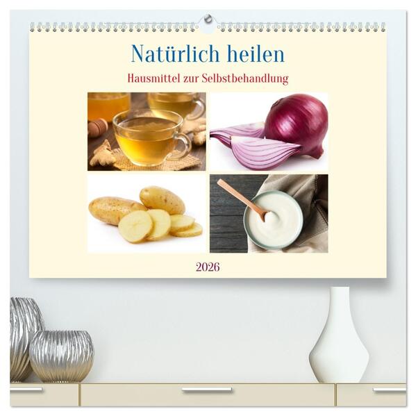 Natürlich heilen - Hausmittel zur Selbstbehandlung (hochwertiger Premium Wandkalender 2026 DIN A2 quer) Kunstdruck in Hochglanz