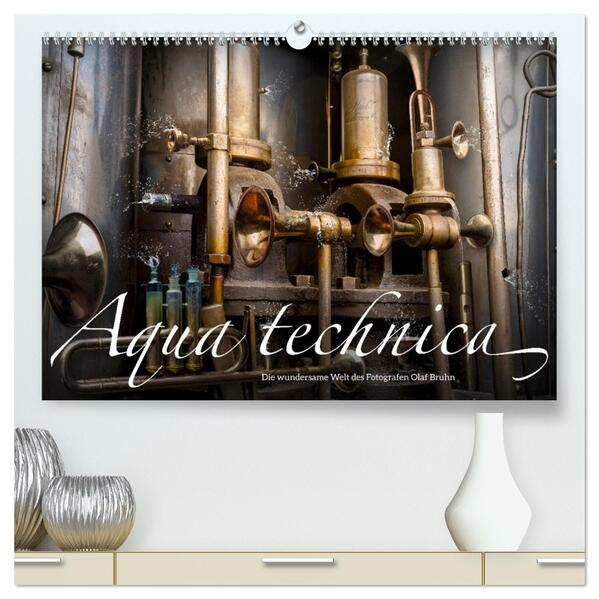 Aqua technica - Die wundersame Welt des Fotografen Olaf Bruhn (hochwertiger Premium Wandkalender 2026 DIN A2 quer) Kunstdruck in Hochglanz