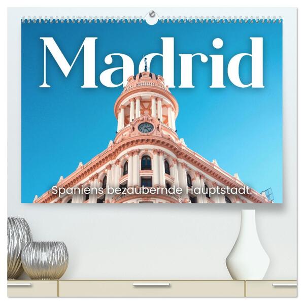 Madrid - Spaniens bezaubernde Hauptstadt. (hochwertiger Premium Wandkalender 2026 DIN A2 quer) Kunstdruck in Hochglanz