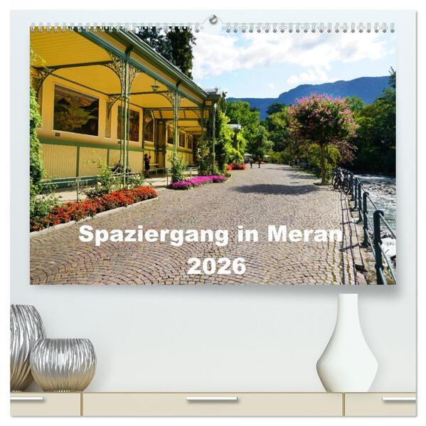 Spaziergang in Meran (hochwertiger Premium Wandkalender 2026 DIN A2 quer) Kunstdruck in Hochglanz