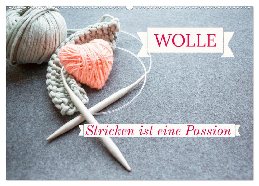 WOLLE Stricken ist eine Passion (Wandkalender 2026 DIN A2 quer) CALVENDO Monatskalender