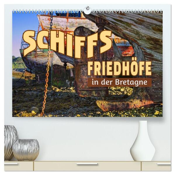Schiffsfriedhöfe in der Bretagne (hochwertiger Premium Wandkalender 2026 DIN A2 quer) Kunstdruck in Hochglanz