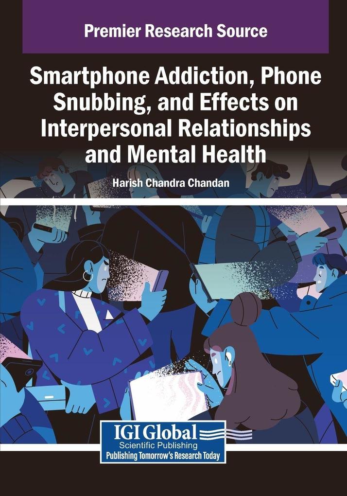 Smartphone Addiction Phone Snubbing and Effects on Interpersonal Relationships and Mental Health