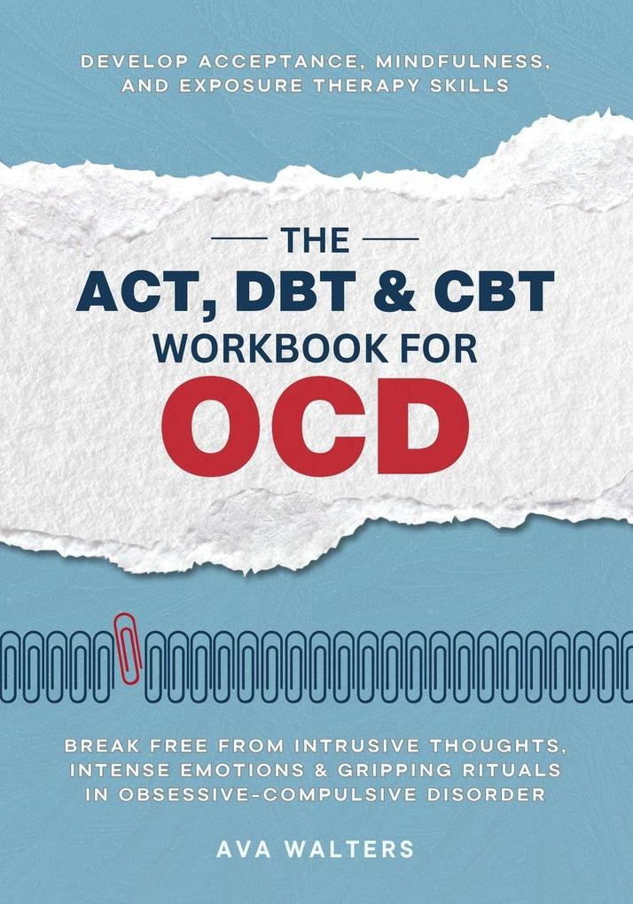 The ACT DBT & CBT Workbook for OCD