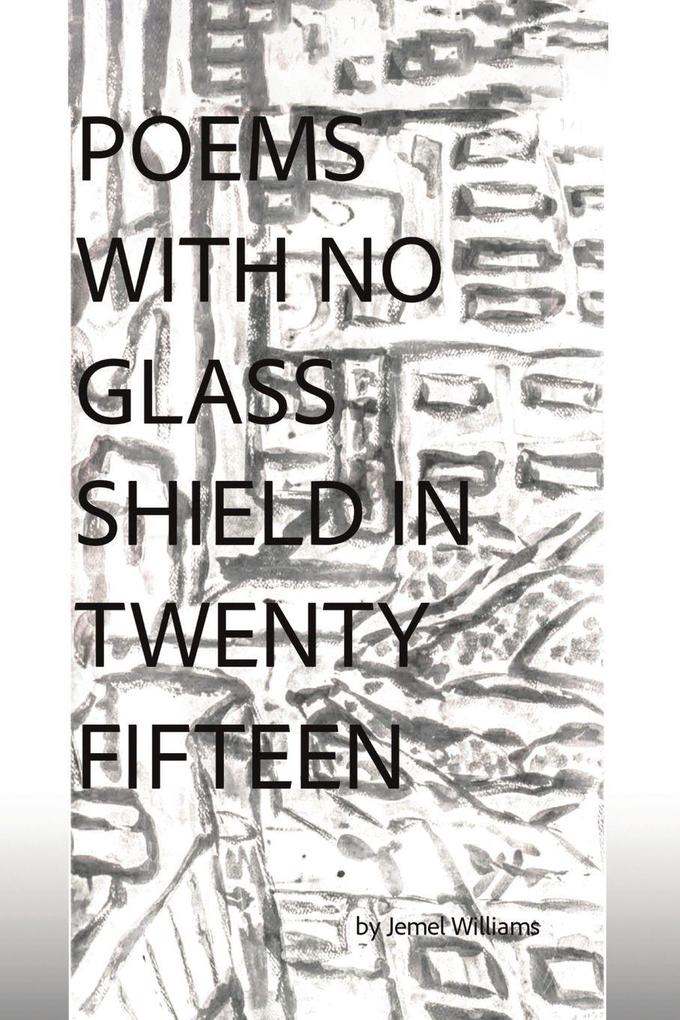 Poems with No Glass Shield in Twenty Fifteen