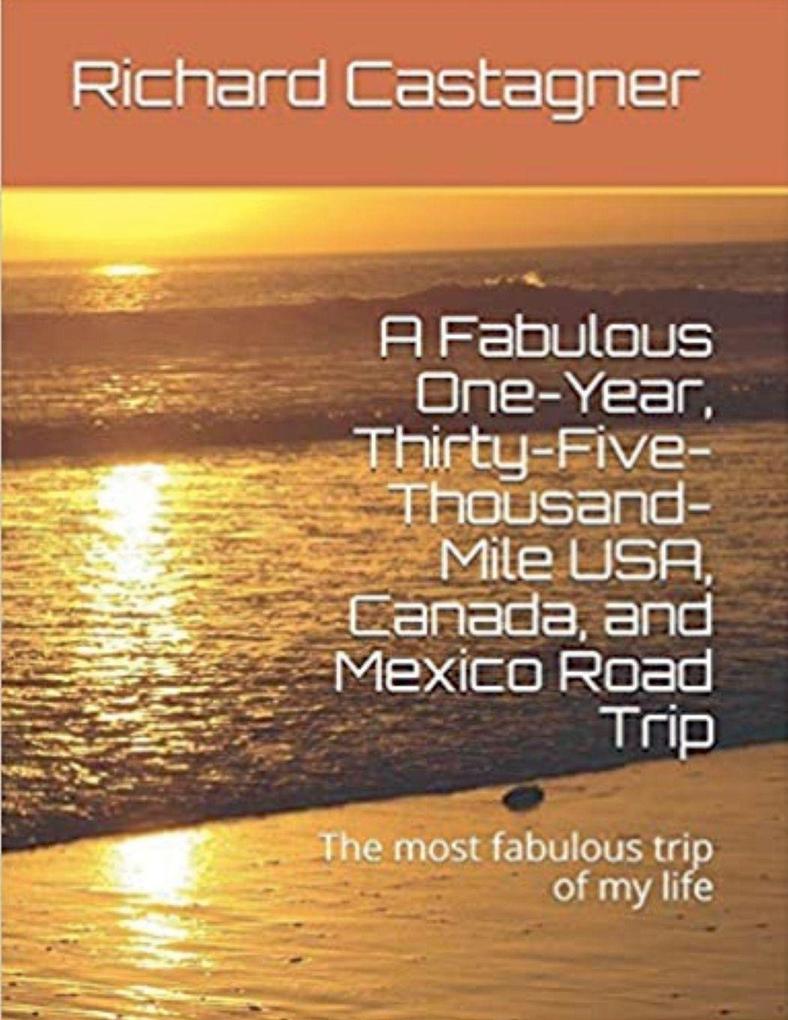 A Fabulous One-Year Thirty-Five-Thousand-Mile USA Canada and Mexico Road Trip