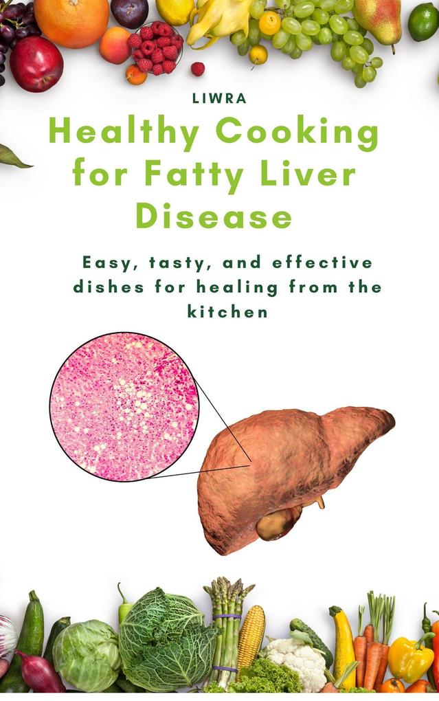 Healthy cooking for fatty liver disease - easy tasty and effective dishes for healing from the kitchen